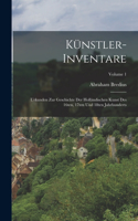 Künstler-Inventare; Urkunden zur Geschichte der holländischen Kunst des 16ten, 17ten und 18ten Jahrhunderts; Volume 1