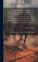 Review of the Political Conflict in America, From the Commencement of the Anti-slavery Agitation to the Close of Southern Reconstruction; Comprising Also a Résumé of the Career of Thaddeus Stevens