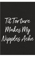 Tit Torture Makes My Nipples Ache
