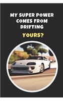My Superpower Comes From Drifting. Yours?: Novelty Lined Notebook / Journal To Write In Perfect Gift Item (6 x 9 inches)