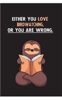 Either You Love Birdwatching, Or You Are Wrong.: Yearly Home Family Planner with Philoslothical Sloth Help