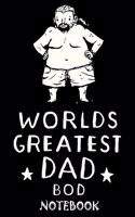 Worlds Greatest Dad Bod Notebook: Funny Fathers day Journal Notebook For Taking Notes and many Stuff Fathers day gift from Daughter fathers day husband 100 page blank lined journal n