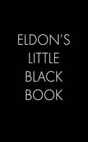 Eldon's Little Black Book: The Perfect Dating Companion for a Handsome Man Named Eldon. A secret place for names, phone numbers, and addresses.