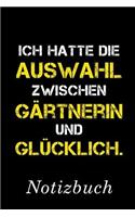 Ich Hatte Die Auswahl Zwischen Gärtnerin Und Glücklich Notizbuch