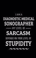 Diagnostic Medical Sonographer - My Level of Sarcasm Depends On Your Level of Stupidity