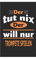 Der tut nix Der will nur Trompete spielen