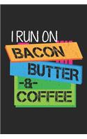 I Run On Bacon Butter: Und Kaffee-Keto-Diät Notizbuch liniert DIN A5 - 120 Seiten für Notizen, Zeichnungen, Formeln - Organizer Schreibheft Planer Tagebuch