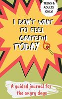 I Don't Want to Feel Grateful Today