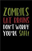 Zombies Eat Brains Don't Worry You're Safe!: A Blank Lined Journal Soft Cover for You to Record Memories, Goals, Notes, Recipes and More!