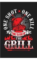 One Shot One Kill Time To Fire Up The Grill: A 120 Page College Ruled Blank Notebook