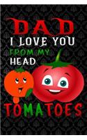 dad i love you from my head tomatoes