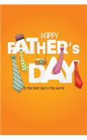 Happy Father's Day to the Best Dad in the World: Notebook, Diary or Journal for Dad Father's Day Gift 118 pages 6x9 Easy Carry Compact Size