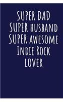 Super Dad Super Husband Super Awesome Indie Rock Lover: Blank Lined Blue Notebook Journal