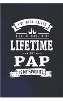 I 've Been Called A Lot Of Names In My Lifetime But Pap Is My Favorite: Family life grandpa dad men father's day gift love marriage friendship parenting wedding divorce Memory dating Journal Blank Lined Note Book