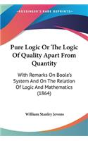 Pure Logic Or The Logic Of Quality Apart From Quantity