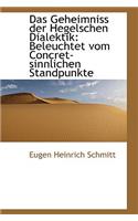 Das Geheimniss Der Hegelschen Dialektik: Beleuchtet Vom Concret-Sinnlichen Standpunkte