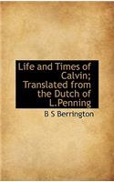 Life and Times of Calvin; Translated from the Dutch of L.Penning