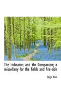 The Indicator; And the Companion; A Miscellany for the Fields and Fire-Side