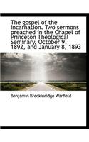 The Gospel of the Incarnation. Two Sermons Preached in the Chapel of Princeton Theological Seminary,