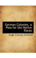 German Colonies, a Plea for the Native Races