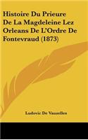 Histoire Du Prieure De La Magdeleine Lez Orleans De L'Ordre De Fontevraud (1873)