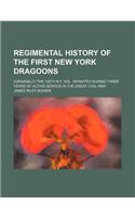 Regimental History of the First New York Dragoons; (Originally the 130th N.Y. Vol. Infantry) During Three Years of Active Service in the Great Civil W