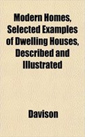 Modern Homes, Selected Examples of Dwelling Houses, Described and Illustrated: (English)