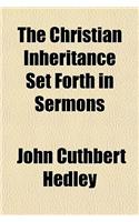 The Christian Inheritance Set Forth in Sermons: (English)