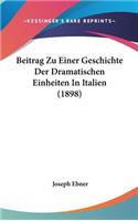 Beitrag Zu Einer Geschichte Der Dramatischen Einheiten in Italien (1898)