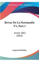 Revue De La Normandie V1, Part 1: Annee 1862 (1862)