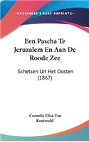 Een Pascha Te Jeruzalem En Aan de Roode Zee: Schetsen Uit Het Oosten (1867)