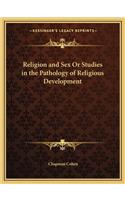 Religion and Sex or Studies in the Pathology of Religious Development