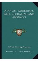 Adoram, Adoniram, Abel, Zechariah and Abdemon