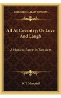 All At Coventry; Or Love And Laugh