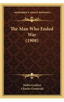 The Man Who Ended War (1908)