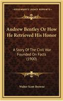 Andrew Bentley or How He Retrieved His Honor
