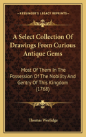 A Select Collection Of Drawings From Curious Antique Gems