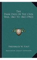 Dark Days Of The Civil War, 1861 To 1865 (1903)