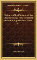 Diuinarum Noui Testamenti Siue Christi Filii Dei, Noui Testamenti Mediatoris Apparitionum, Book 1 (1611)