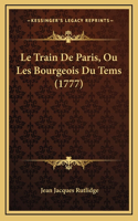 Le Train De Paris, Ou Les Bourgeois Du Tems (1777)