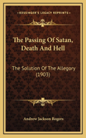 The Passing Of Satan, Death And Hell: The Solution Of The Allegory (1903)(English)