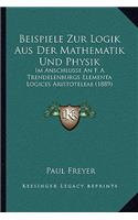 Beispiele Zur Logik Aus Der Mathematik Und Physik: Im Anschlusse An F. A. Trendelenburgs Elementa Logices Aristoteleae (1889)