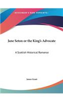 Jane Seton or the King's Advocate: A Scottish Historical Romance