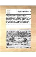 The bill (with the amendments) to explain and amend the laws touching the elections of members to serve for the Commons in Parliament, and to restrain the partiality, and regulate the conduct, of returning officers at such elections.