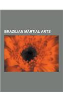 Brazilian Martial Arts: Brazilian Jiu-Jitsu, Capoeira, Vale Tudo, List of Capoeira Techniques, Abada-Capoeira, Capoeira Music, Brazilian Jiu-J(English)
