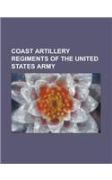 Coast Artillery Regiments of the United States Army: 107th Infantry Regiment (United States), 10th Coast Artillery (United States), 11th Coast Artille(English)