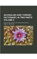 An English and Turkish Dictionary, in Two Parts Volume 2; English and Turkish, and Turkish and English