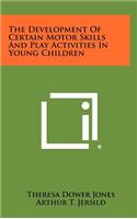 Development Of Certain Motor Skills And Play Activities In Young Children