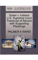 Suber V. Indiana U.S. Supreme Court Transcript of Record with Supporting Pleadings