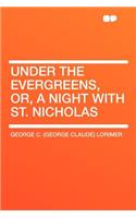 Under the Evergreens, Or, a Night with St. Nicholas